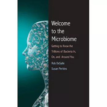 Welcome to the Microbiome: Getting to Know the Trillions of Bacteria and Other Microbes In, On, and Around You