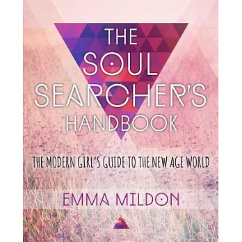 The Soul Searcher’s Handbook: The Modern Girl’s Guide to the New Age World