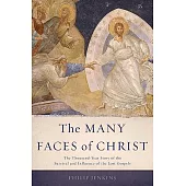 The Many Faces of Christ: The Thousand-Year Story of the Survival and Influence of the Lost Gospels