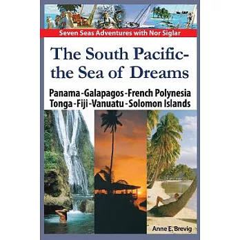 The South Pacific the Sea of Dreams: Panama - Galapagos - French Polynesia - Tonga - Fiji - Vanuatu - Solomon Islands