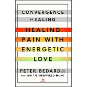 Convergence Healing: Healing Pain With Energetic Love