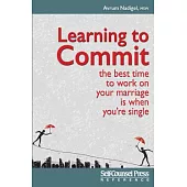 Learning to Commit: The Best Time to Work on Your Marriage Is When You’re Single