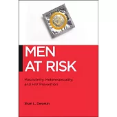Men at Risk: Masculinity, Heterosexuality, and HIV Prevention