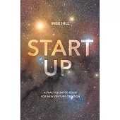 Start-Up: A Practice Based Guide for New Venture Creation