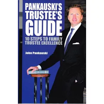 Pankauski’s Trustee’s Guide: 10 Steps to Family Trustee Excellence