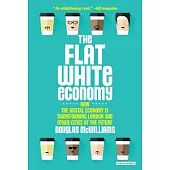 The Flat White Economy: How the Digital Economy Is Transforming London and Other Cities of the Future
