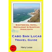 Cabo San Lucas Travel Guide: Sightseeing, Hotel, Restaurant & Shopping Highlights