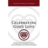 Celebrating God’s Love: Living into Christian Unity and Interreligious Relationships