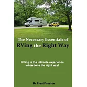 The Necessary Essentials of Rving the Right Way: Rving Is the Ultimate Experience When Done the Right Way!