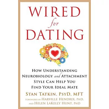 Wired for Dating: How Understanding Neurobiology and Attachment Style Can Help You Find Your Ideal Mate