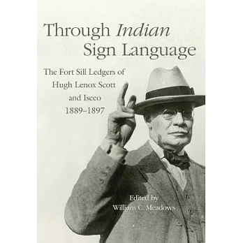 Through Indian Sign Language: The Fort Sill Ledgers of Hugh Lenox Scott and Iseeo 1889-1897