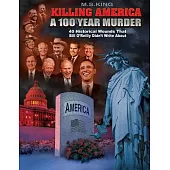 Killing America: A 100 Year Murder: 40 Historical Wounds Bill O’reilly Didn’t Write About