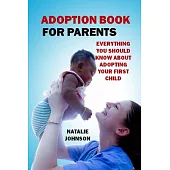 Adoption Book for Parents: Everything You Should Know about Adopting Your First Child