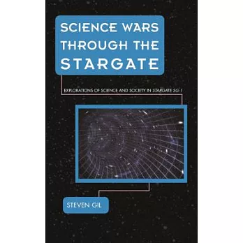 Science Wars Through the Stargate: Explorations of Science and Society in Stargate Sg-1