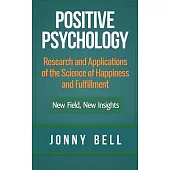 Positive Psychology: Research and Applications of the Science of Happiness and Fulfillment: New Field, New Insights: Applied Modern Psychol