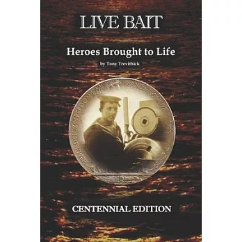 Live Bait: A Man, his Family and the Epic Account of the HMS Defence, of the British Grand Fleet, before and during the First Wo