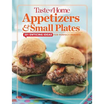 Taste of Home Appetizers & Small Plates: 201 Enticing Ideas for Perfect Parties