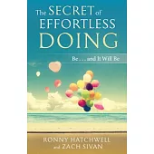 The Secret of Effortless Doing: Be...and It Will Be