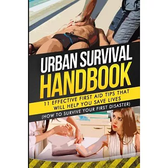 Urban Survival Handbook: 11 Effective First Aid Tips That Will Help You Save Lives