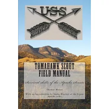 Tomahawk Scout Field Craft Manual: Survival Skills of the Apache Scouts
