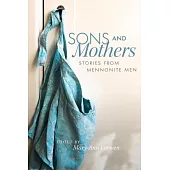 Sons and Mothers: Stories from Mennonite Men