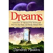 Dreams: Learn How to Interpret Your Dreams and Discover the Magic and Beauty Behind Them