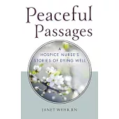 Peaceful Passages: A Hospice Nurse’s Stories of Dying Well