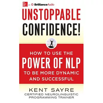 Unstoppable Confidence!: How to Use the Power of NLP to Be More Dynamic and Successful: Library Edition