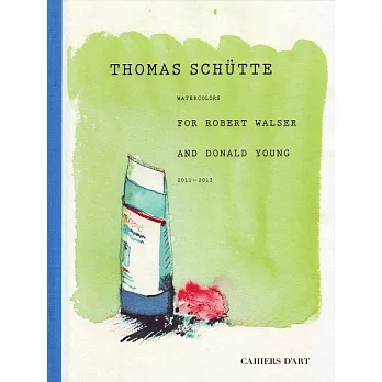 Thomas Schutte: Watercolours for Robert Walser and Donald Young 2011-2012