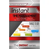 Instant Time Management: How to Manage Time and Get More Done Faster Instantly!