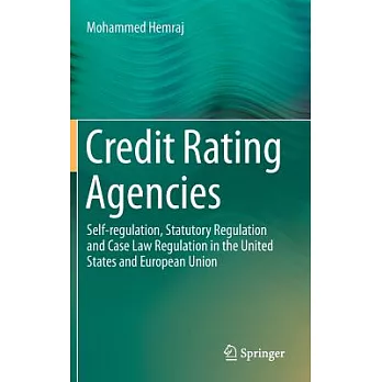 Credit Rating Agencies: Self-regulation, Statutory Regulation and Case Law Regulation in the United States and European Union