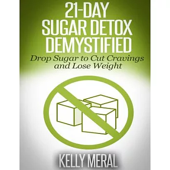 21-day Sugar Detox Demystified: Drop Sugar to Cut Cravings and Lose Weight