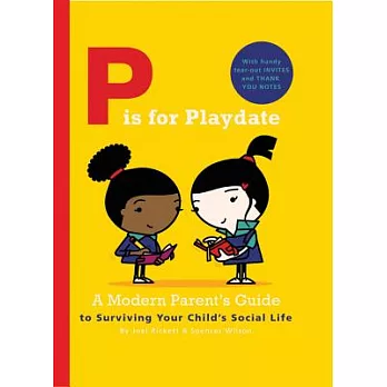 P Is for Playdate: A Modern Parent’s Guide to Surviving Your Child’s Social Life
