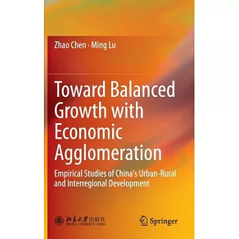 Toward Balanced Growth With Economic Agglomeration: Empirical Studies of China’s Urban-rural and Interregional Development