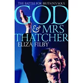 God and Mrs Thatcher: The Battle for Britain’s Soul
