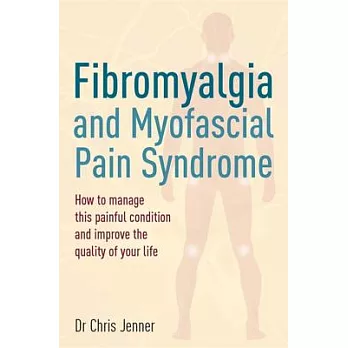 Fibromyalgia and Myofascial Pain Syndrome: How to Manage This Painful Condition and Improve the Quality of Your Life