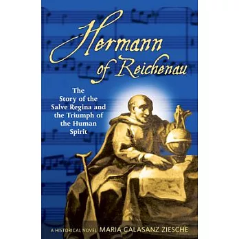 Hermann of Reichenau: The Story of the Salve Regina and the Triumph of the Human Spirit