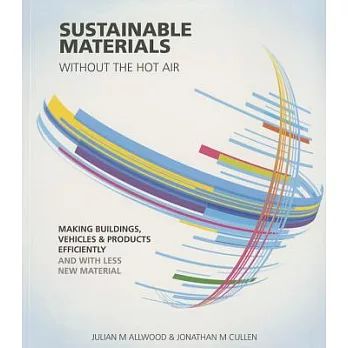 Sustainable Materials Without the Hot Air: Making Buildings, Vehicles & Products Efficiently and With Less New Material