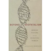 Beyond Biofatalism: Human Nature for an Evolving World