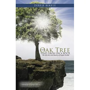 The Oak Tree That Grew on a Rock: The Life Story and Ministry of Prophet Gerbole