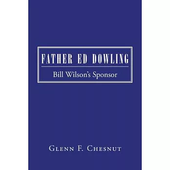 Father Ed Dowling: Bill Wilson’s Sponsor