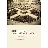 Building Modern Turkey: State, Space, and Ideology in the Early Republic