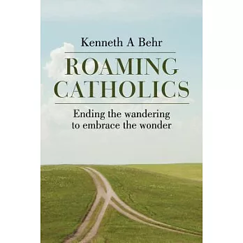 Roaming Catholics: Ending the wandering to embrace the wonder