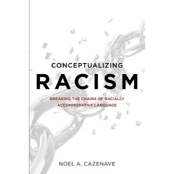 Conceptualizing Racism: Breaking the Chains of Racially Accommodative Language