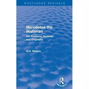 Herodotos the Historian: His Problems, Methods and Originality
