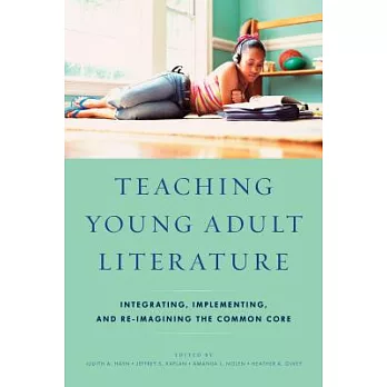Teaching Young Adult Literature: Integrating, Implementing, and Re-Imagining the Common Core