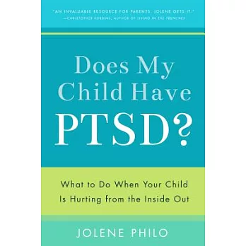 Does My Child Have PTSD?: What to Do When Your Child Is Hurting from the Inside Out