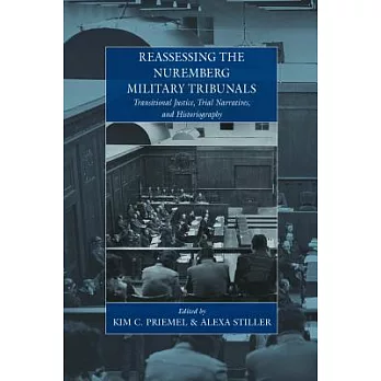 Reassessing the Nuremberg Military Tribunals: Transitional Justice, Trial Narratives, and Historiography