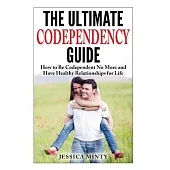 The Ultimate Codependency Guide: How to Be Codependent No More and Have Healthy Relationships for Life