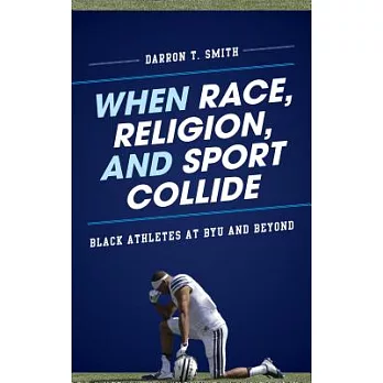 When Race, Religion, and Sport Collide: Black Athletes at Byu and Beyond